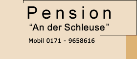 Pension "An der Schleuse", Mobil 0171 - 9658616